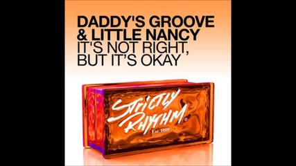 Daddys Groove & Little Nancy - Its Not Right, But Its Okay