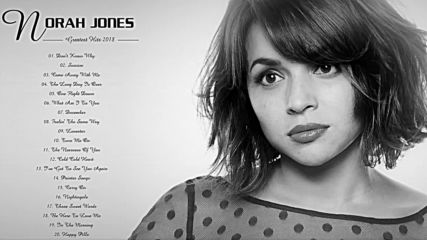 Norah Jones Greatest Hits - Norah Jones Full Album 2018