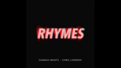 *2015* Hannah Wants & Chris Lorenzo - Rhymes ( Radio edit )