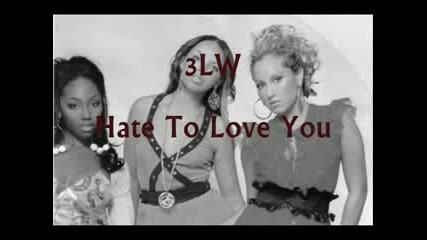 3lw - Hate To Love You