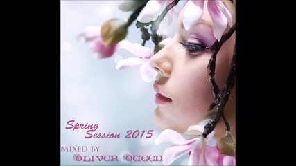 Spring Session 2015 (mixed by Oliver Queen)