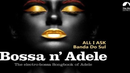 Bossa n' Adele - Full Album ✴ The Sexiest Electro-bossa Songbook of Adele - New 2017