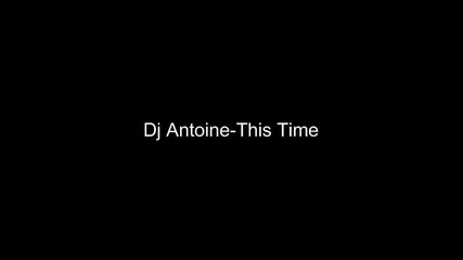 Dj Antoine - This Time 