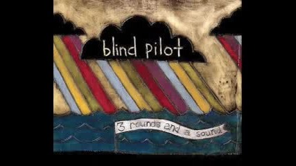 Blind Pilot - 3 Rounds And A Sound 