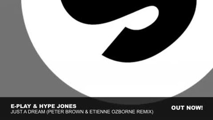 E-play _ Hype Jones - Just A Dream (peter Brown _ Etienne Ozborne Remix)