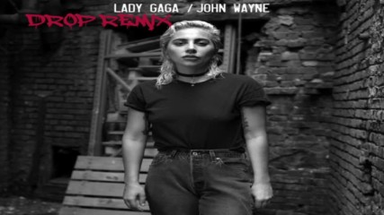 Lady Gaga - John Wayne / Chew Fu Drop Remix