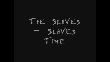 The Slaves - Slaves Time