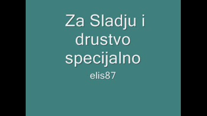 Za Sladju i drustvo specijalno