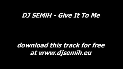 Dj Semih - Give It To Me Electro Hot
