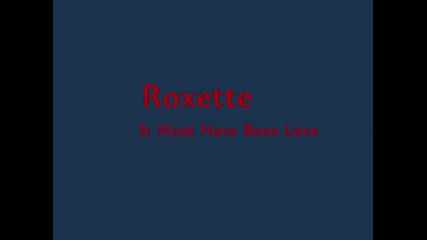 Roxette - It Must Have Been Love + lyrics