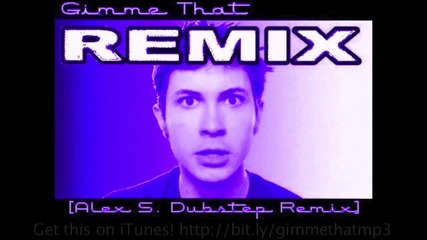 Gimme That - Tobuscus Toby Turner Dubstep Remix (by Dj Alex. S)