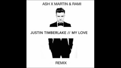 *2016* Justin Timberlake - My Love ( Ash x Martin & Rami remix )