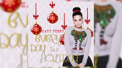 Katy Perry - Every Day Is A Holiday