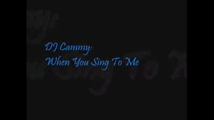 Dj Cammy - When You Sing To Me