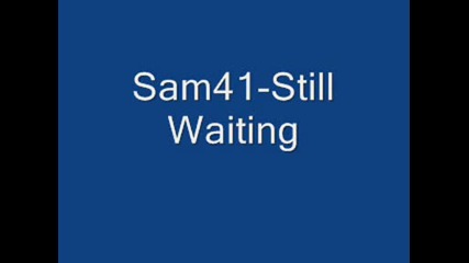 Sam41 - Still Waiting