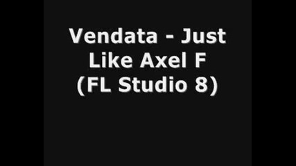 Vendata - Just Like Axel F (fl Studio 8)