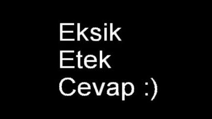 eksik etek cevap