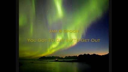 Jam & Spoon You Got To Get Into Get Out [1997]