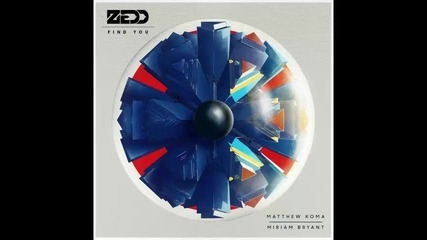 *2014* Zedd ft. Matthew Koma & Miriam Bryant - Find you