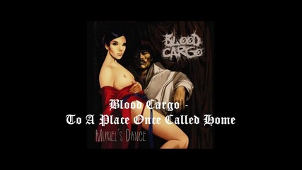 Blood Cargo- To A Place Once Called Home