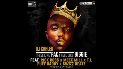 Dj Khaled ft. Rick Ross, Meek Mill, T.i., Diddy & Swizz Beatz - I Feel Like Pac I Feel Like Biggie
