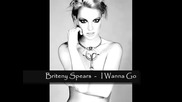 Britney Spears - I Wanna Go [ Lyrics]