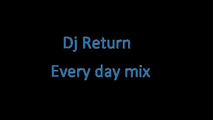 Dj Return Every day mix