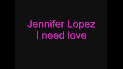 Jennifer Lopez - I Need Love.flv