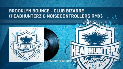 Brooklyn Bounce - Club Bizarre (headhunterz & Noisecontrollers Rmx) (hq Preview)