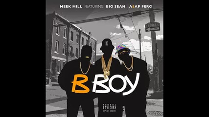 Meek Mill ft. Big Sean & A$ap Ferg - B Boy