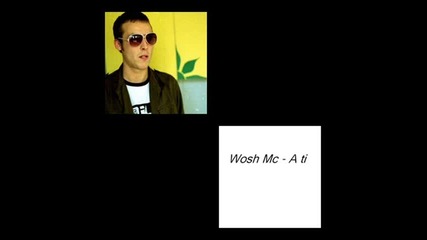 Wosh Mc - A ti + Текст 