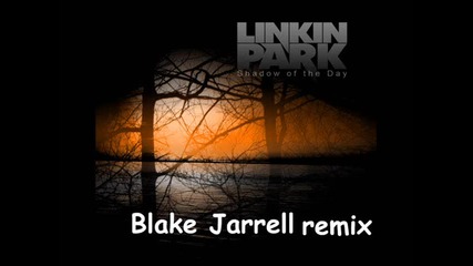 Linkin Park - Shadow Of The Day (blake Jarrell remix)