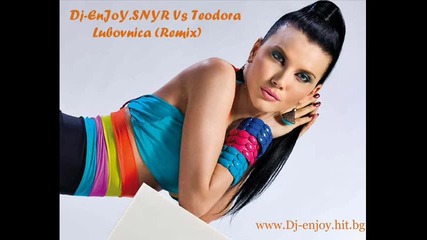 Dj - Enjoy.snyr Vs Teodora - Lubovnica (remix)