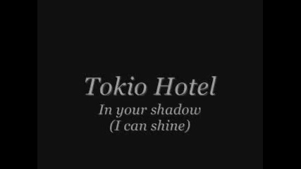 Tokio Hotel - In your shadow ( I can shine)