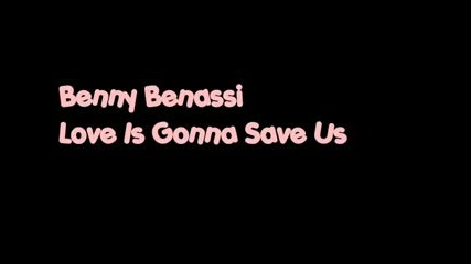 Benny Benassi - Love Is Gonna Save Us