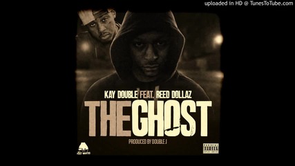 Kay Double Feat. Reed Dollaz - The Ghost