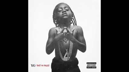 Yg - Twist My Fingaz