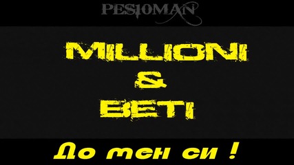 За първи път в сайта ! • Milioni & Beti - До мен си