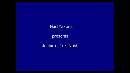 Nad Zakona Presents Jentaro - Tazi No6t