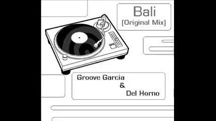 Groove Garcia & Del Horno - Bali (original Mix)