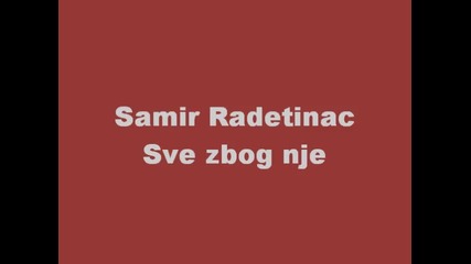 Samir Radetinac - Sve zbog nje