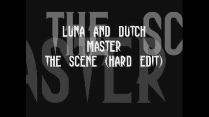 Luna and Dutch Master - The Scene (hard edit)