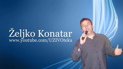 Uzivo- Zeljko Konatar-sine moj