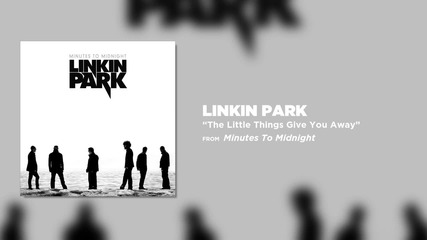 Linkin Park - The Little Things Give You Away (minutes To Midnight)