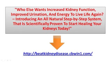 Eliminate Kidney Disease and Kidney Pain- No More Kidney Dialysis