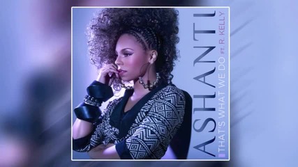 New!!! Ashanti ft. R Kelly - That's What We Do [audio]