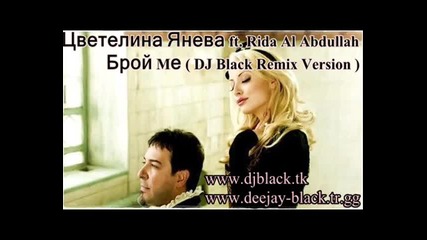 Цветелина Янева ft. Rida Al Abdullah - Брой Mе ( Dj Black Remix Version )