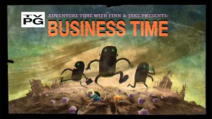 Adventure Time - Business Time ( 104b )