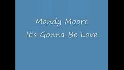 Its Gonna Be Love - Mandy Moore