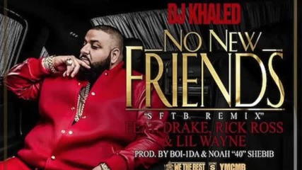 Dj Khaled - No New Friends ft. Drake, Rick Ross & Lil Wayne (cdq)